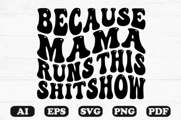 Because Mama Runs This Shitshow Wavy SVG: A Graphics Review for Crafts