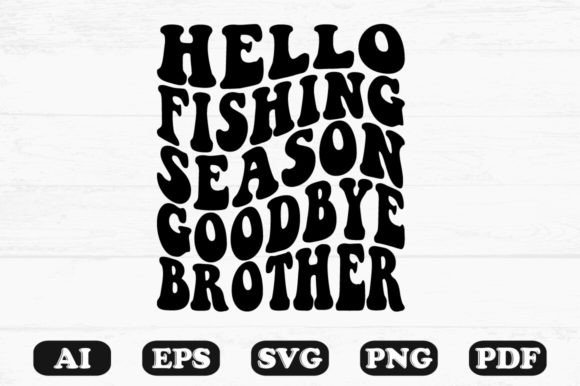 Hello Fishing Season Goodbye Brother Ret Graphics & Crafts Review