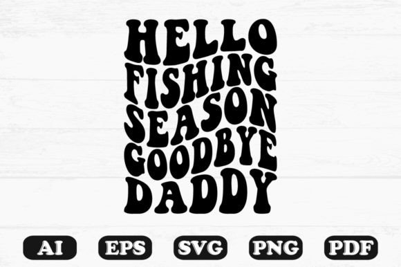 Hello Fishing Season Goodbye Daddy Retro Graphics & Crafts