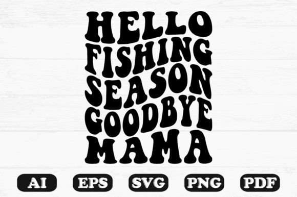 Hello Fishing Season Goodbye Mama Retro Graphics for Crafts
