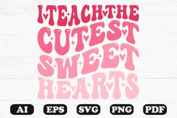 I Teach the Cutest Sweet Hearts Retro Graphics for Crafts