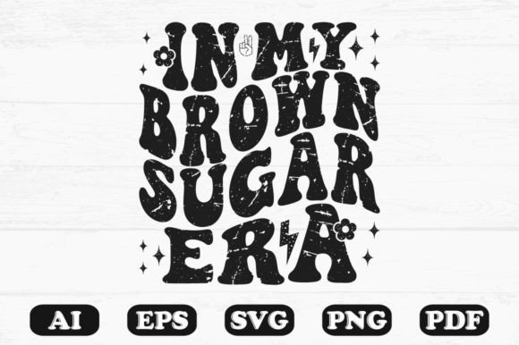 In My Brown Sugar Era T-shirt Design for Graphics and Crafts