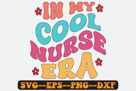In My Cool Nurse Era Groovy Retro SVG Graphics and Crafts