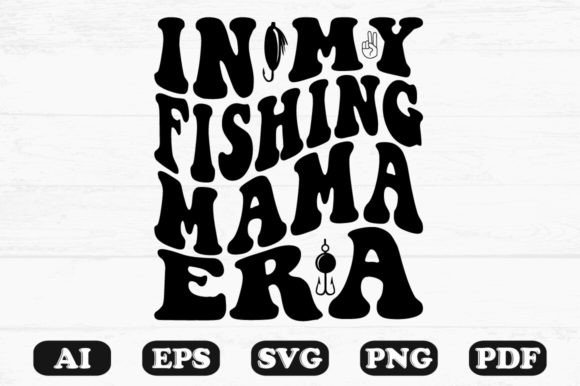 In My Fishing Mama Era Retro Wavy Svg for Graphics & Crafts
