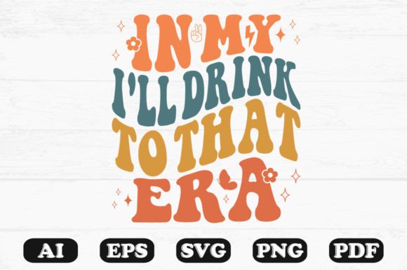 In My I ll Drink to That Era Retro Wavy Graphics for Crafts