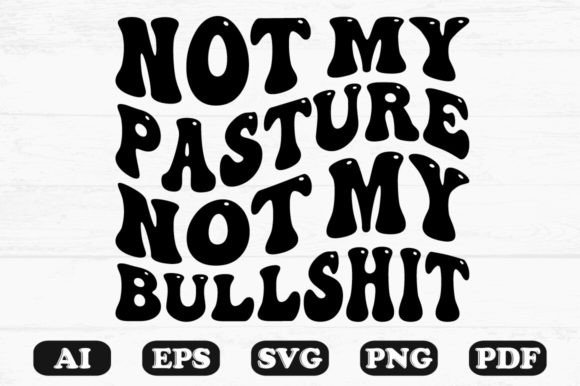 Not My Pasture Not My Bullshit,wavy SVG Graphics and Crafts Review