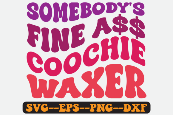 Somebody s Fine Coochie Waxer Retro Svg Graphics for Crafts