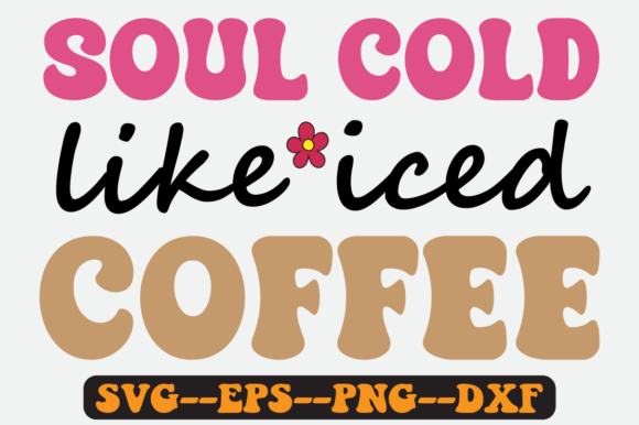 Soul Cold Like Iced Coffee Retro SVG: Graphics & Crafts Review