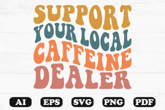 Support Your Local Caffeine Dealer Retro Graphics for Crafts